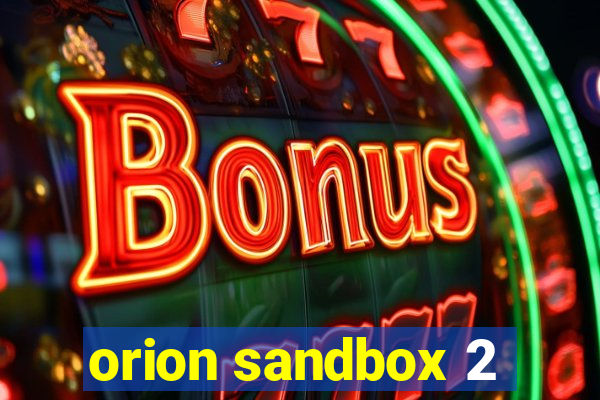 orion sandbox 2